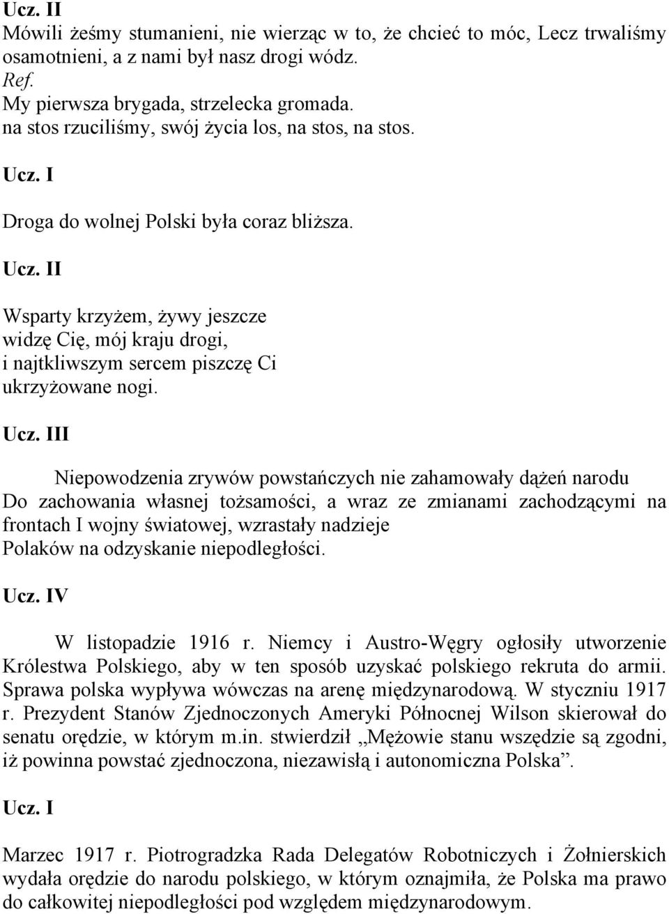 Wsparty krzyżem, żywy jeszcze widzę Cię, mój kraju drogi, i najtkliwszym sercem piszczę Ci ukrzyżowane nogi.
