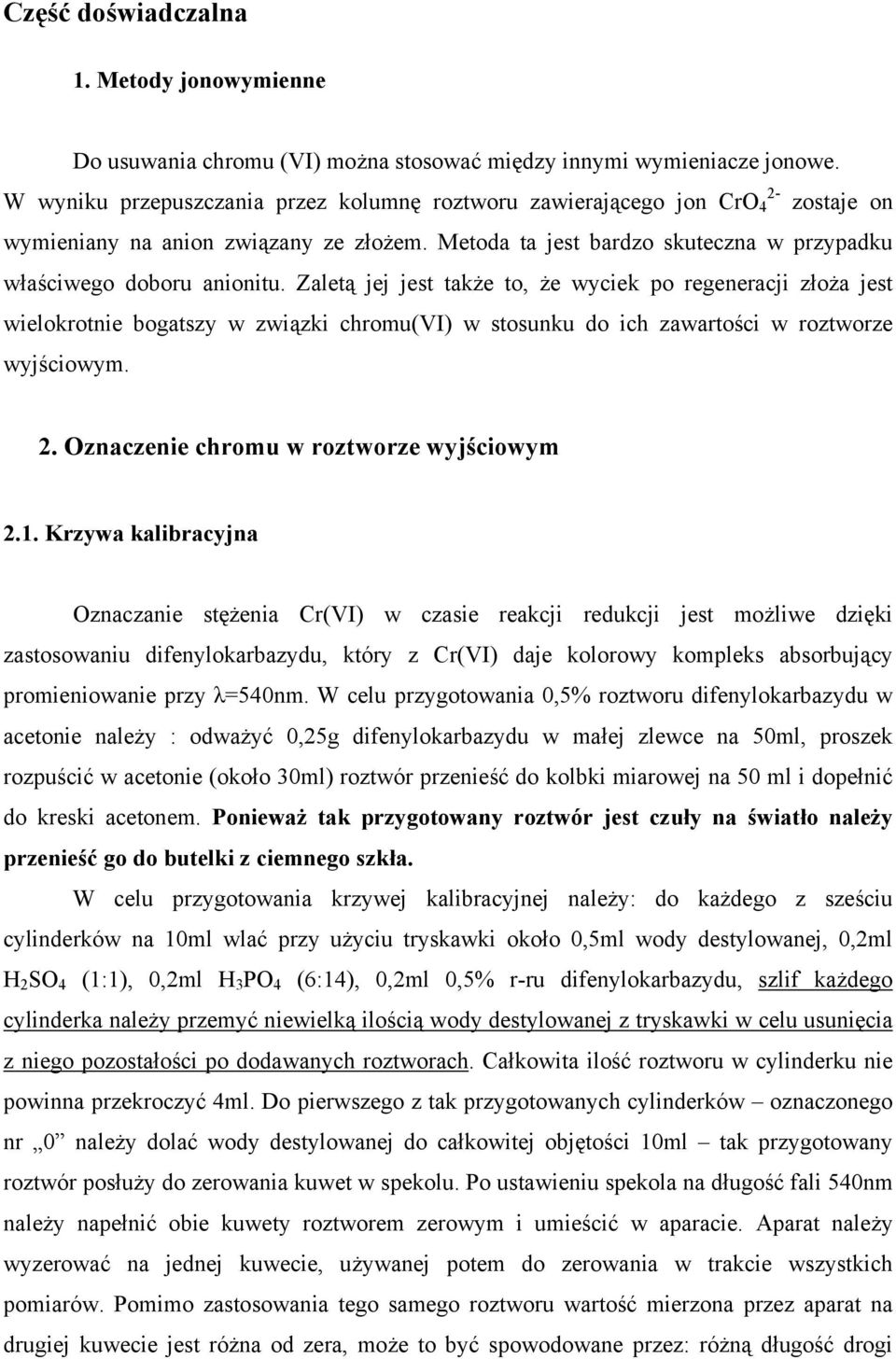 Zaletą jej jest także to, że wyciek po regeneracji złoża jest wielokrotnie bogatszy w związki chromu(vi) w stosunku do ich zawartości w roztworze wyjściowym. 2.