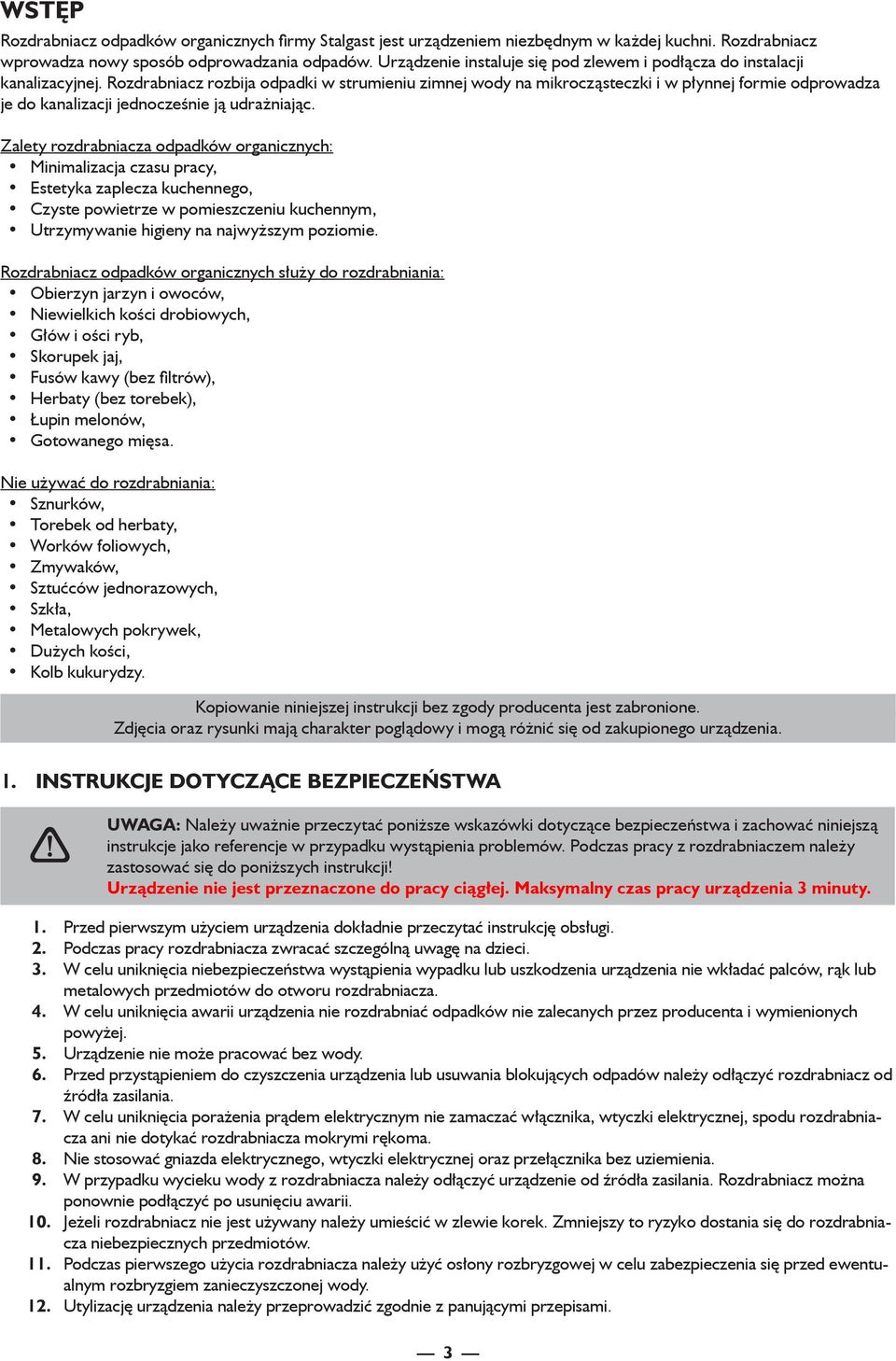 Rozdrabniacz rozbija odpadki w strumieniu zimnej wody na mikrocząsteczki i w płynnej formie odprowadza je do kanalizacji jednocześnie ją udrażniając.
