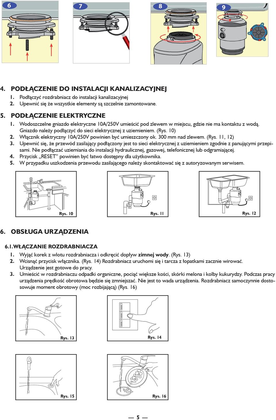 Włącznik elektryczny 10A/250V powinien być umieszczony ok. 300 mm nad zlewem. (Rys. 11, 12) 3.