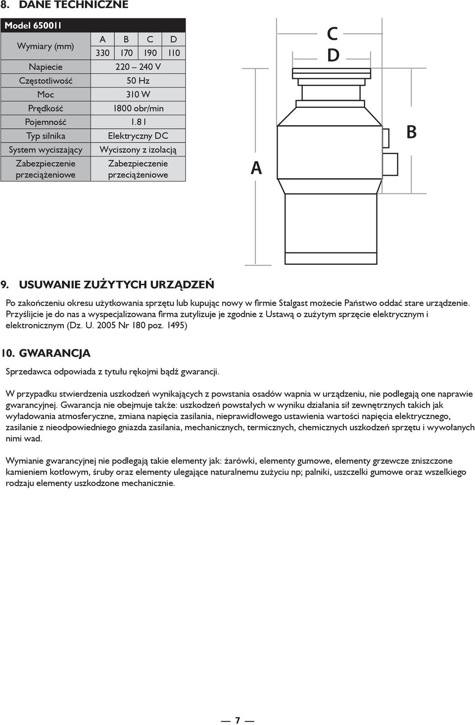 USUWANIE ZUŻYTYCH URZĄDZEŃ Po zakończeniu okresu użytkowania sprzętu lub kupując nowy w firmie Stalgast możecie Państwo oddać stare urządzenie.