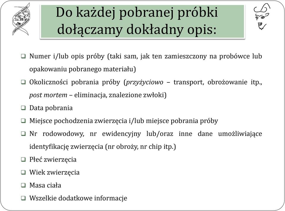 , post mortem eliminacja, znalezione zwłoki) Data pobrania Miejsce pochodzenia zwierzęcia i/lub miejsce pobrania próby Nr