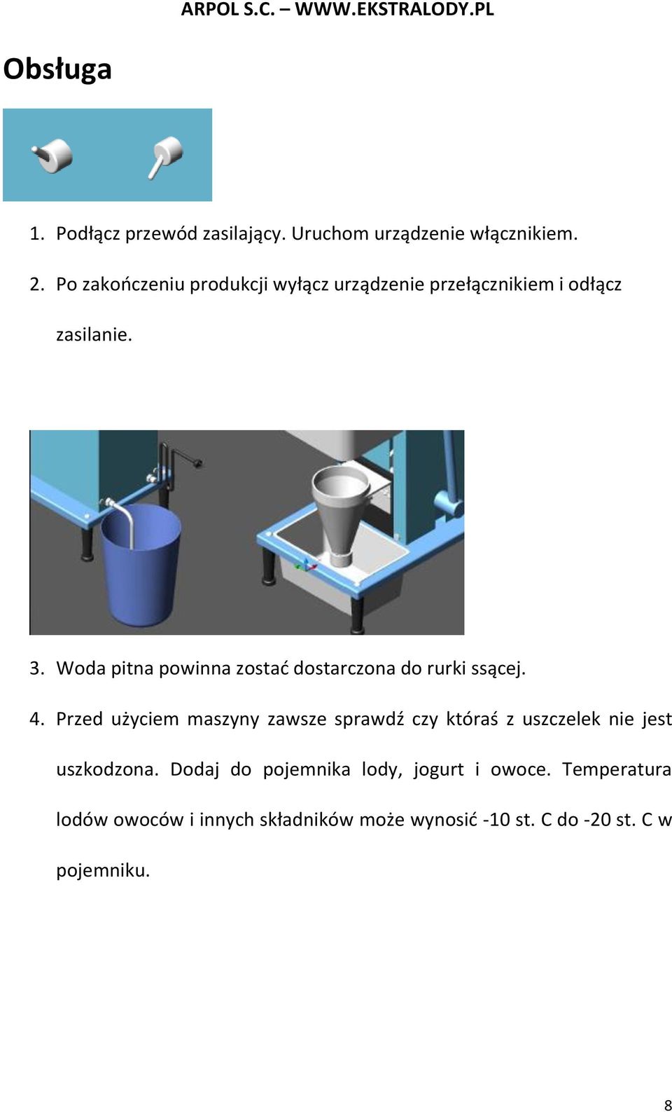 Woda pitna powinna zostać dostarczona do rurki ssącej. 4.