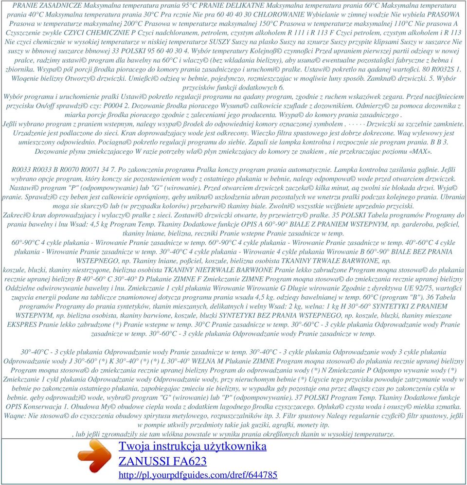 A Czyszczenie zwykle CZYCI CHEMICZNIE P Czyci nadchloranem, petrolem, czystym alkoholem R 111 i R 113 F Czyci petrolem, czystym alkoholem i R 113 Nie czyci chemicznie w wysokiej temperaturze w