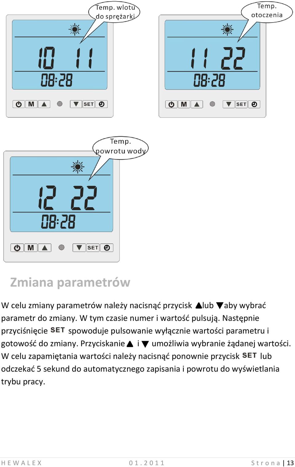 Następnie przyciśnięcie spowoduje pulsowanie wyłącznie wartości parametru i gotowośd do zmiany.