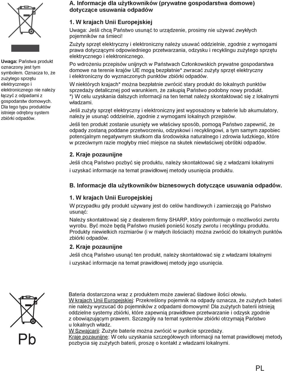 . W krajach Unii Europejskiej Uwaga: Jeśli chcą Państwo usunąć to urządzenie, prosimy nie używać zwykłych pojemników na śmieci!