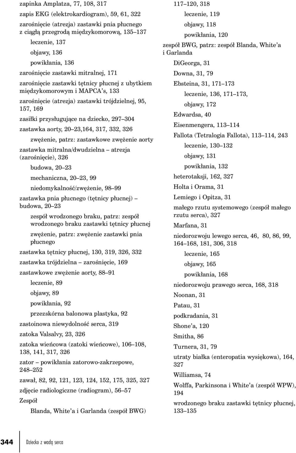 na dziecko, 297 304 zastawka aorty, 20 23,164, 317, 332, 326 zwężenie, patrz: zastawkowe zwężenie aorty zastawka mitralna/dwudzielna atrezja (zarośnięcie), 326 budowa, 20 23 mechaniczna, 20 23, 99