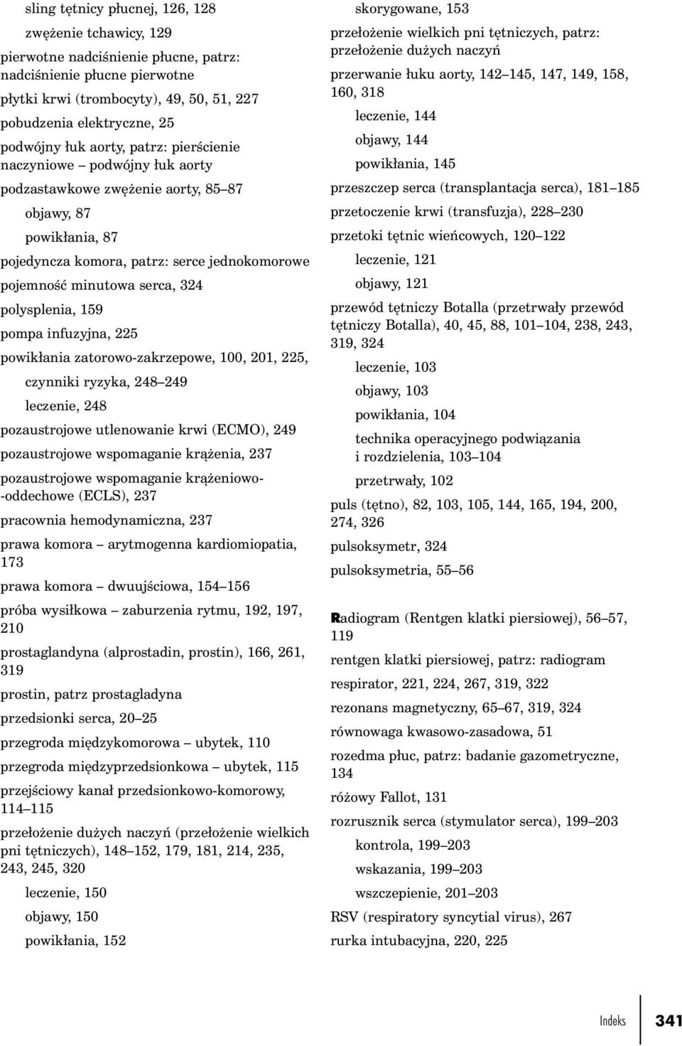 serca, 324 polysplenia, 159 pompa infuzyjna, 225 powikłania zatorowo-zakrzepowe, 100, 201, 225, czynniki ryzyka, 248 249 leczenie, 248 pozaustrojowe utlenowanie krwi (ECMO), 249 pozaustrojowe