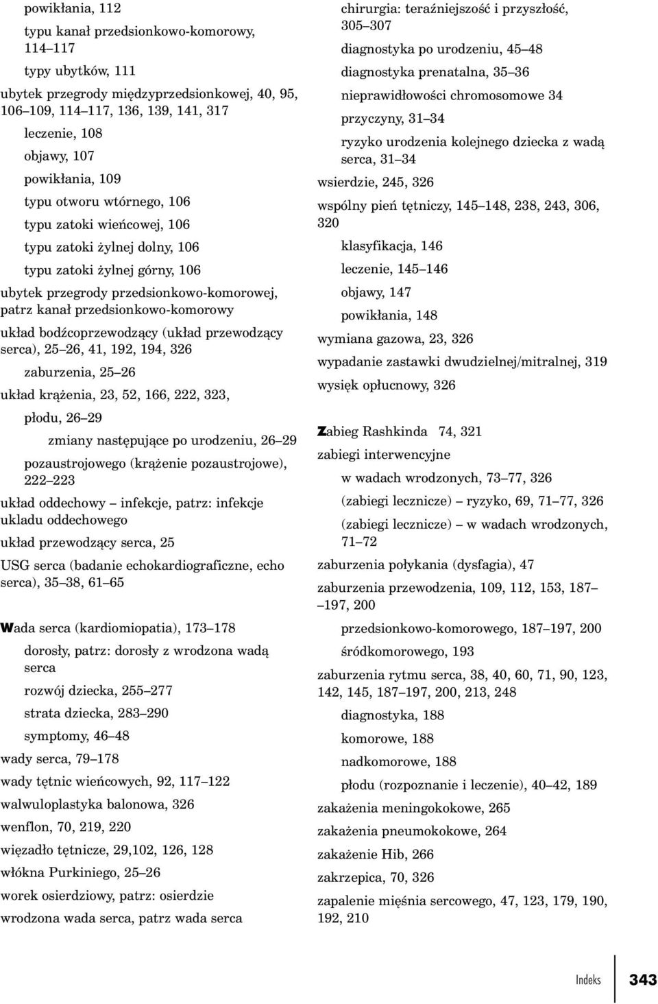 bodźcoprzewodzący (układ przewodzący serca), 25 26, 41, 192, 194, 326 zaburzenia, 25 26 układ krążenia, 23, 52, 166, 222, 323, płodu, 26 29 zmiany następujące po urodzeniu, 26 29 pozaustrojowego