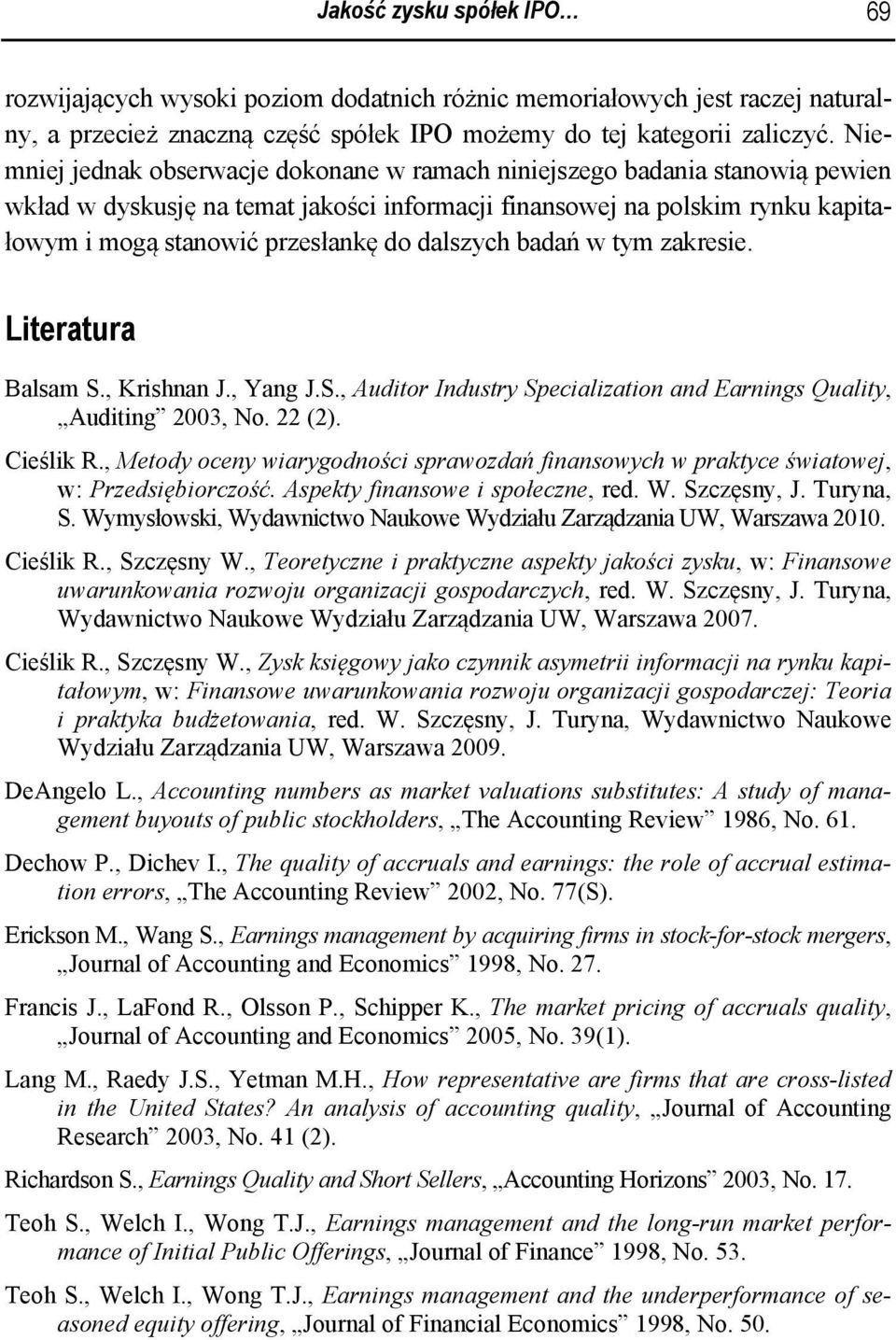badań w ym zakresie. Lieraura Balsam S., Krishnan J., Yang J.S., Audior Indusry Specializaion and Earnings Qualiy, Audiing 2003, No. 22 (2). Cieślik R.