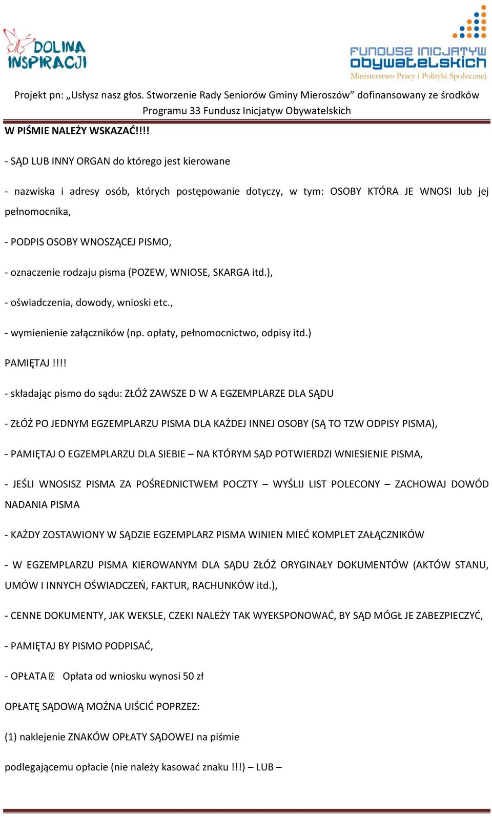 oznaczenie rodzaju pisma (POZEW, WNIOSE, SKARGA itd.), - oświadczenia, dowody, wnioski etc., - wymienienie załączników (np. opłaty, pełnomocnictwo, odpisy itd.) PAMIĘTAJ!