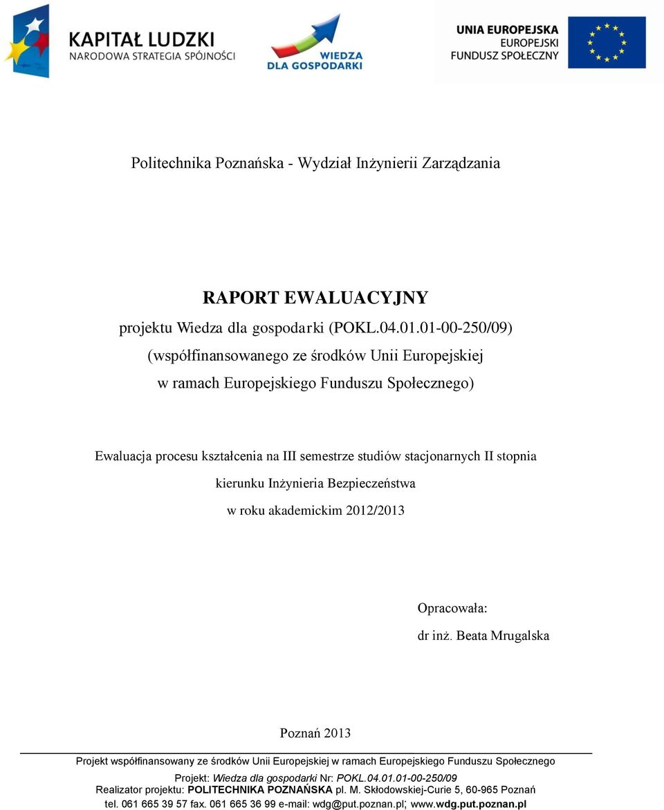 stopnia kierunku Inżynieria Bezpieczeństwa w roku akademickim 2012/2013 Opracowała: dr inż.