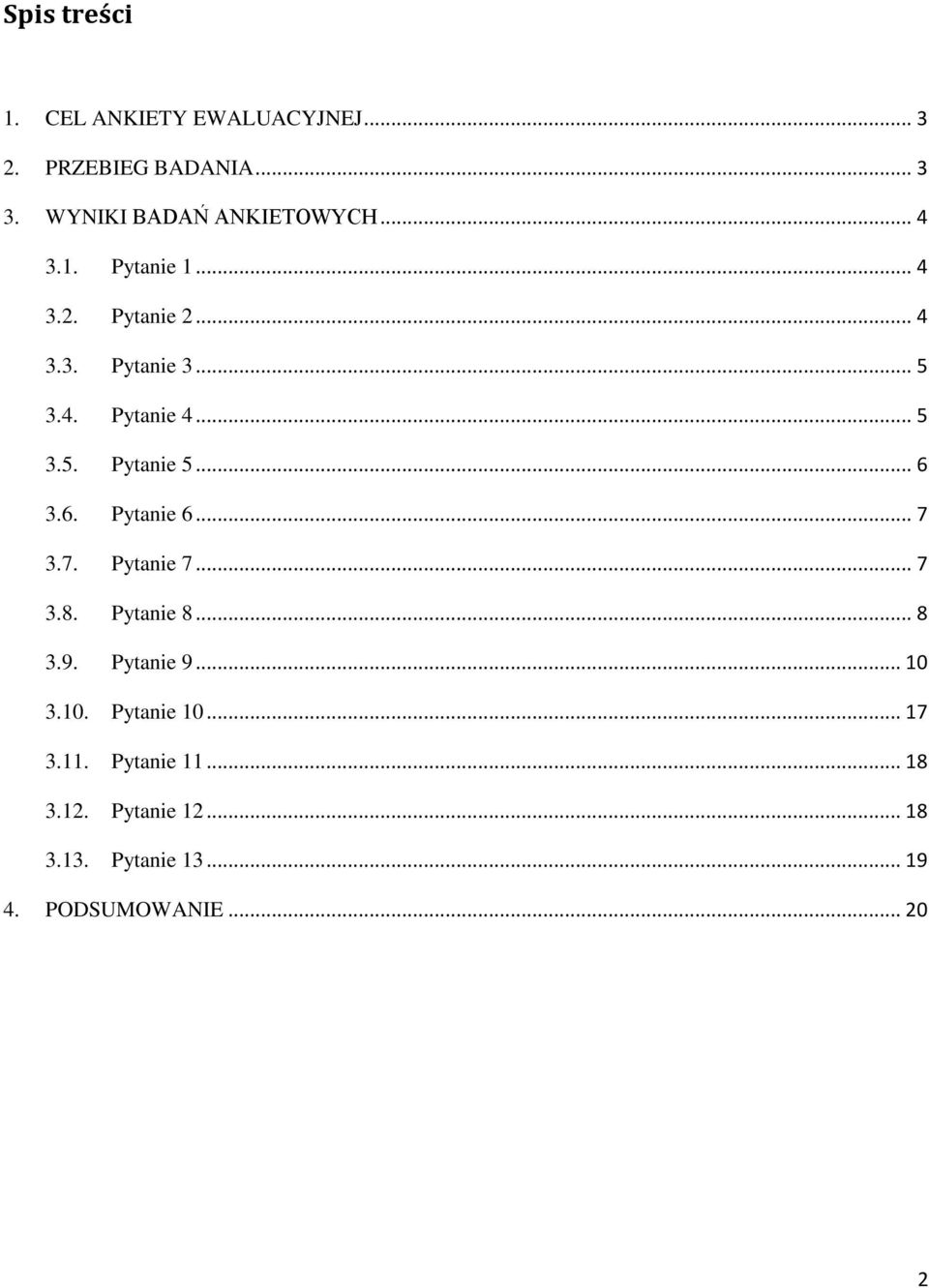 .. 6 3.6. Pytanie 6... 7 3.7. Pytanie 7... 7 3.8. Pytanie 8... 8 3.9. Pytanie 9... 10 3.10. Pytanie 10.