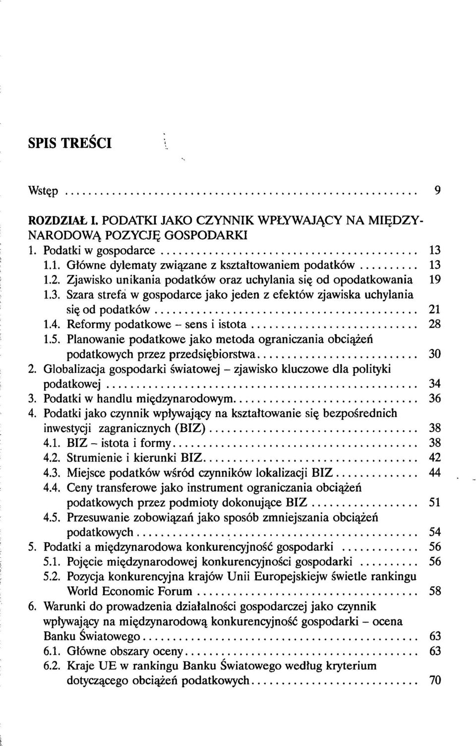 5. Planowanie podatkowe jako metoda ograniczania obciążeń podatkowych przez przedsiębiorstwa 30 2. Globalizacja gospodarki światowej - zjawisko kluczowe dla polityki podatkowej 34 3.