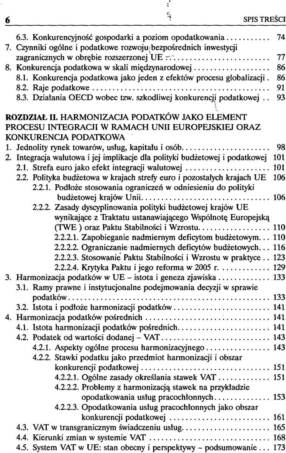 szkodliwej konkurencji podatkowej.. 93 ROZDZIAŁ II. HARMONIZACJA PODATKÓW JAKO ELEMENT PROCESU INTEGRACJI W RAMACH UNII EUROPEJSKIEJ ORAZ KONKURENCJA PODATKOWA 1.