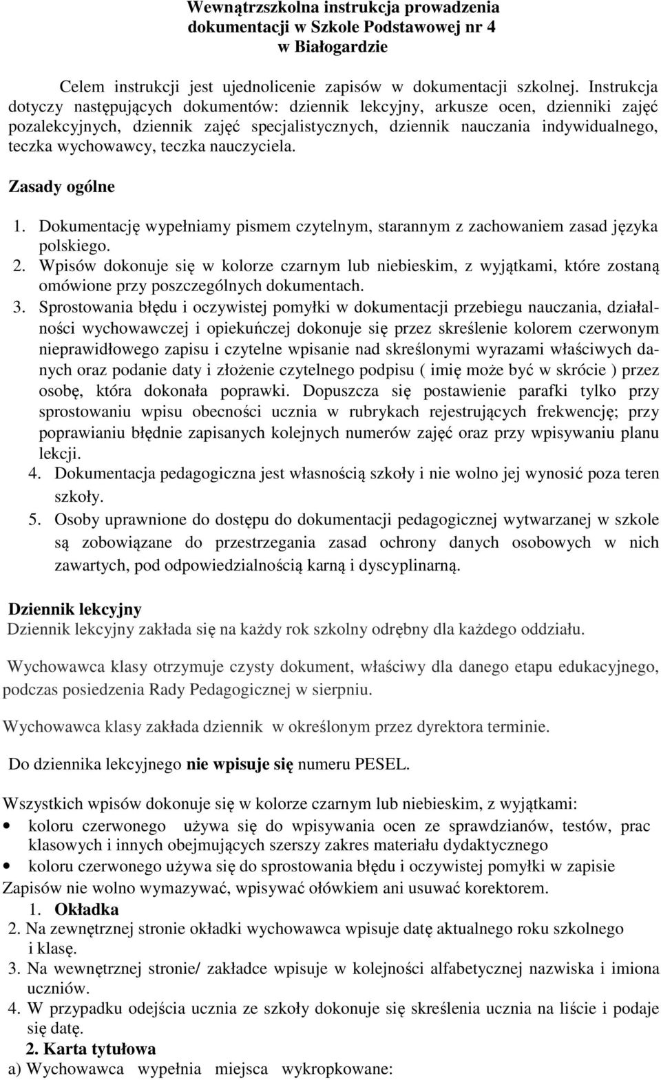 teczka nauczyciela. Zasady ogólne 1. Dokumentację wypełniamy pismem czytelnym, starannym z zachowaniem zasad języka polskiego. 2.