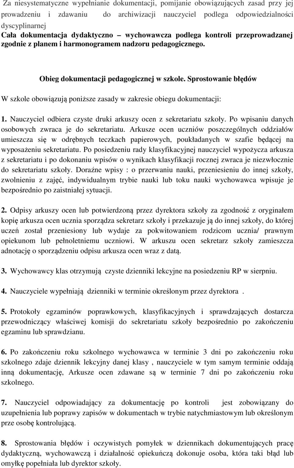 Sprostowanie błędów W szkole obowiązują poniższe zasady w zakresie obiegu dokumentacji: 1. Nauczyciel odbiera czyste druki arkuszy ocen z sekretariatu szkoły.