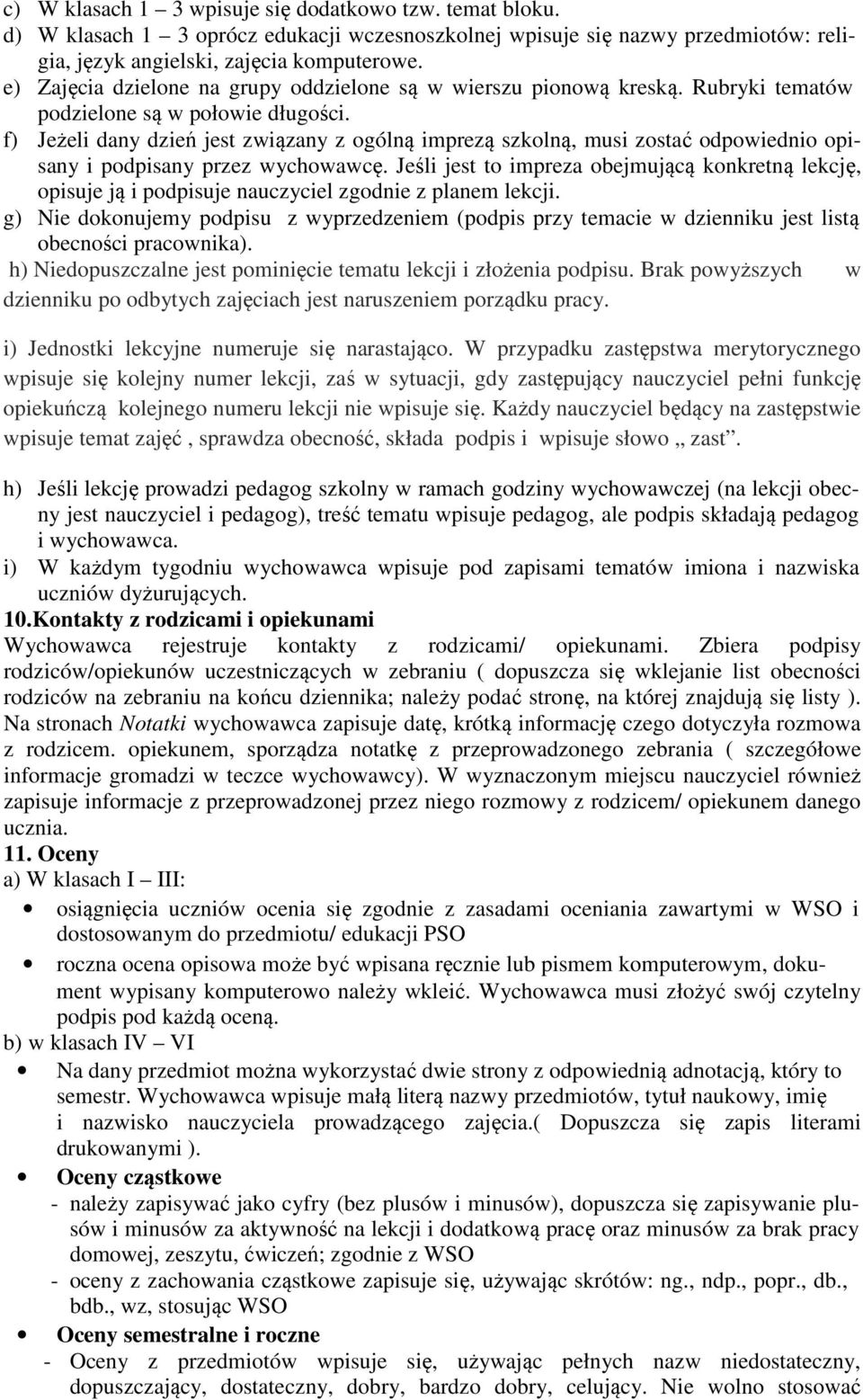 f) Jeżeli dany dzień jest związany z ogólną imprezą szkolną, musi zostać odpowiednio opisany i podpisany przez wychowawcę.