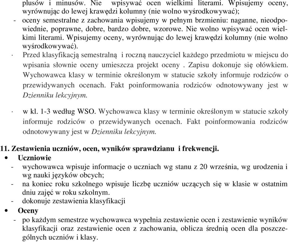 wzorowe. Nie wolno wpisywać ocen wielkimi literami. Wpisujemy oceny, wyrównując do lewej krawędzi kolumny (nie wolno wyśrodkowywać).