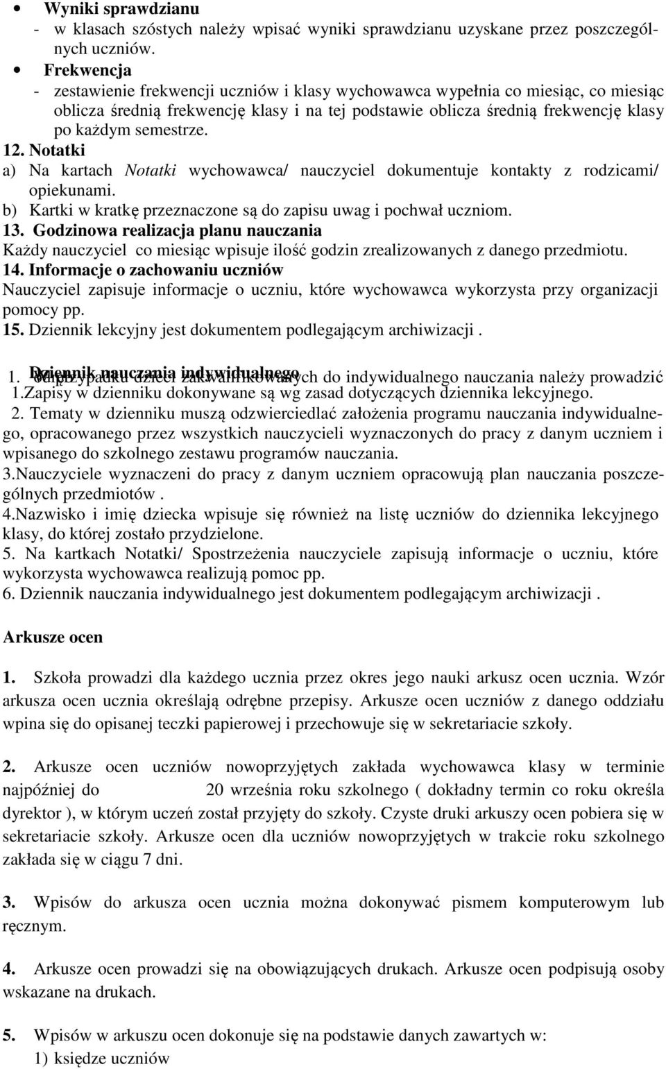 12. Notatki a) Na kartach Notatki wychowawca/ nauczyciel dokumentuje kontakty z rodzicami/ opiekunami. b) Kartki w kratkę przeznaczone są do zapisu uwag i pochwał uczniom. 13.