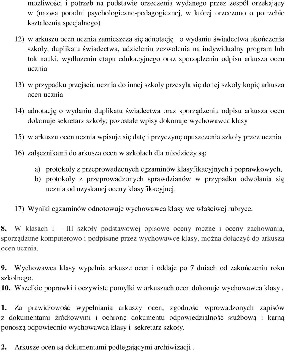 sporządzeniu odpisu arkusza ocen ucznia 13) w przypadku przejścia ucznia do innej szkoły przesyła się do tej szkoły kopię arkusza ocen ucznia 14) adnotację o wydaniu duplikatu świadectwa oraz