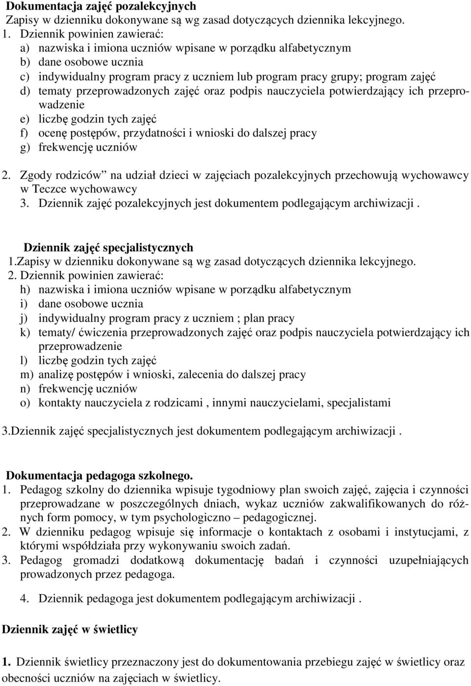 tematy przeprowadzonych zajęć oraz podpis nauczyciela potwierdzający ich przeprowadzenie e) liczbę godzin tych zajęć f) ocenę postępów, przydatności i wnioski do dalszej pracy g) frekwencję uczniów 2.