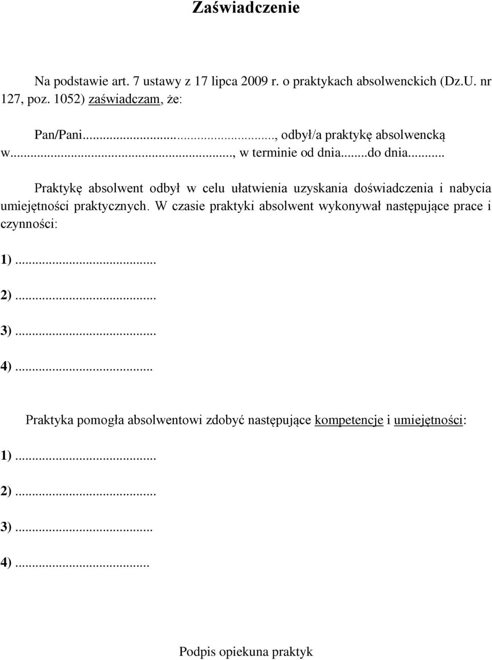 .. Praktykę absolwent odbył w celu ułatwienia uzyskania doświadczenia i nabycia umiejętności praktycznych.