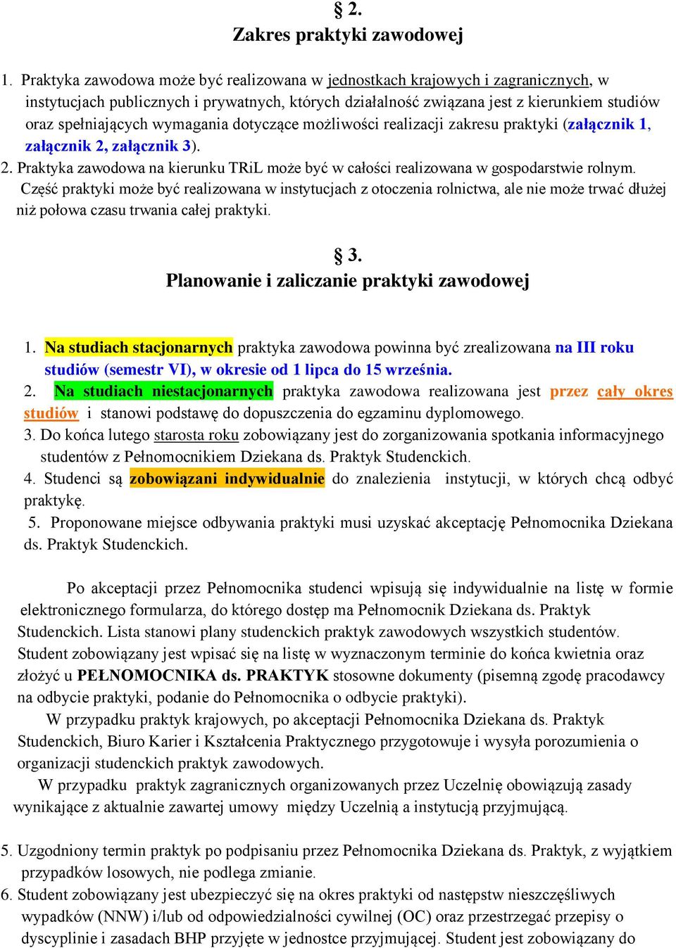 wymagania dotyczące możliwości realizacji zakresu praktyki (załącznik 1, załącznik 2, załącznik 3). 2. Praktyka zawodowa na kierunku TRiL może być w całości realizowana w gospodarstwie rolnym.