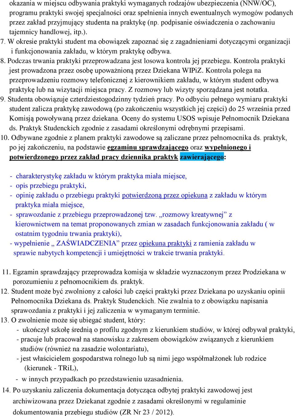 W okresie praktyki student ma obowiązek zapoznać się z zagadnieniami dotyczącymi organizacji i funkcjonowania zakładu, w którym praktykę odbywa. 8.