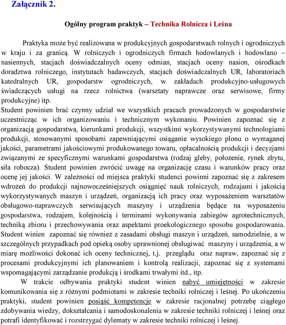 doświadczalnych UR, laboratoriach katedralnych UR, gospodarstw ogrodniczych, w zakładach produkcyjno-usługowych świadczących usługi na rzecz rolnictwa (warsztaty naprawcze oraz serwisowe, firmy