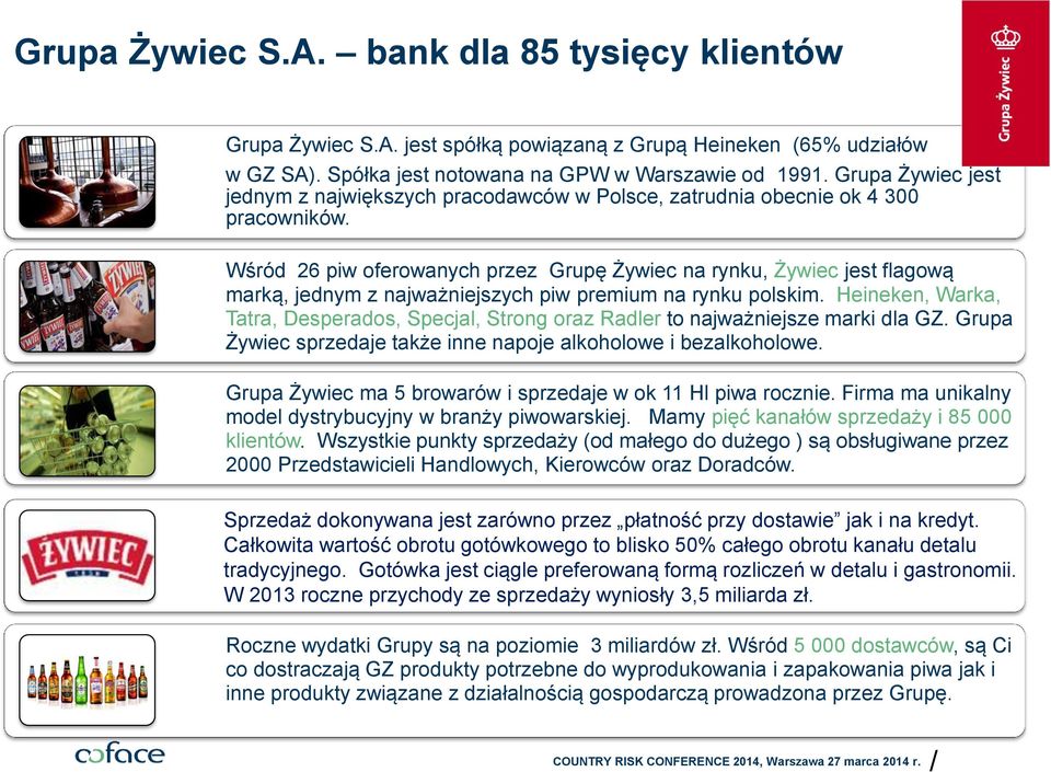 Wśród 26 piw oferowanych przez Grupę Żywiec na rynku, Żywiec jest flagową marką, jednym z najważniejszych piw premium na rynku polskim.