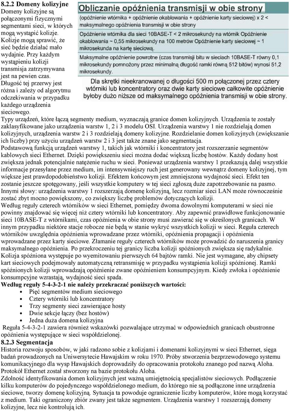 Typy urządzeń, które łączą segmenty medium, wyznaczają granice domen kolizyjnych. Urządzenia te zostały zaklasyfikowane jako urządzenia warstw 1, 2 i 3 modelu OSI.