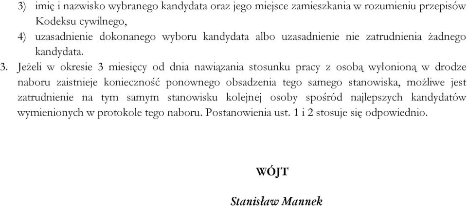 Jeżeli w okresie 3 miesięcy od dnia nawiązania stosunku pracy z osobą wyłonioną w drodze naboru zaistnieje konieczność ponownego obsadzenia tego