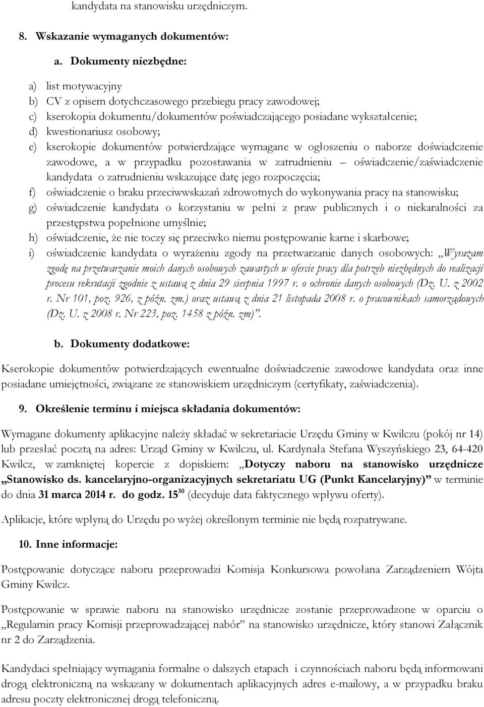 osobowy; e) kserokopie dokumentów potwierdzające wymagane w ogłoszeniu o naborze doświadczenie zawodowe, a w przypadku pozostawania w zatrudnieniu oświadczenie/zaświadczenie kandydata o zatrudnieniu