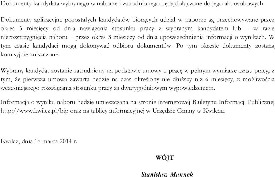 naboru przez okres 3 miesięcy od dnia upowszechnienia informacji o wynikach. W tym czasie kandydaci mogą dokonywać odbioru dokumentów. Po tym okresie dokumenty zostaną komisyjnie zniszczone.