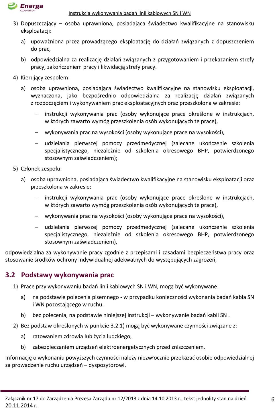 4) Kierujący zespołem: a) osoba uprawniona, posiadająca świadectwo kwalifikacyjne na stanowisku eksploatacji, wyznaczona, jako bezpośrednio odpowiedzialna za realizację działań związanych z