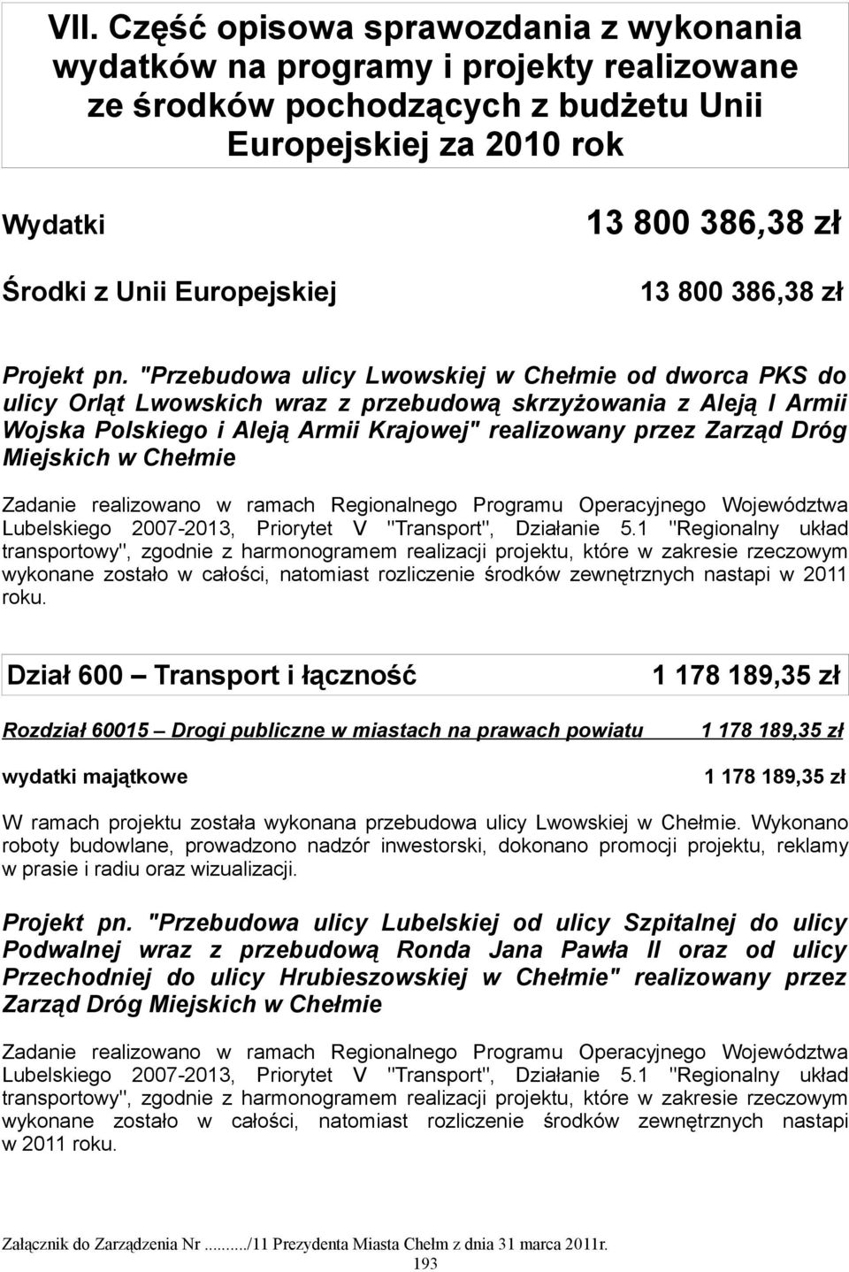 "Przebudowa ulicy Lwowskiej w Chełmie od dworca PKS do ulicy Orląt Lwowskich wraz z przebudową skrzyżowania z Aleją I Armii Wojska Polskiego i Aleją Armii Krajowej" realizowany przez Zarząd Dróg