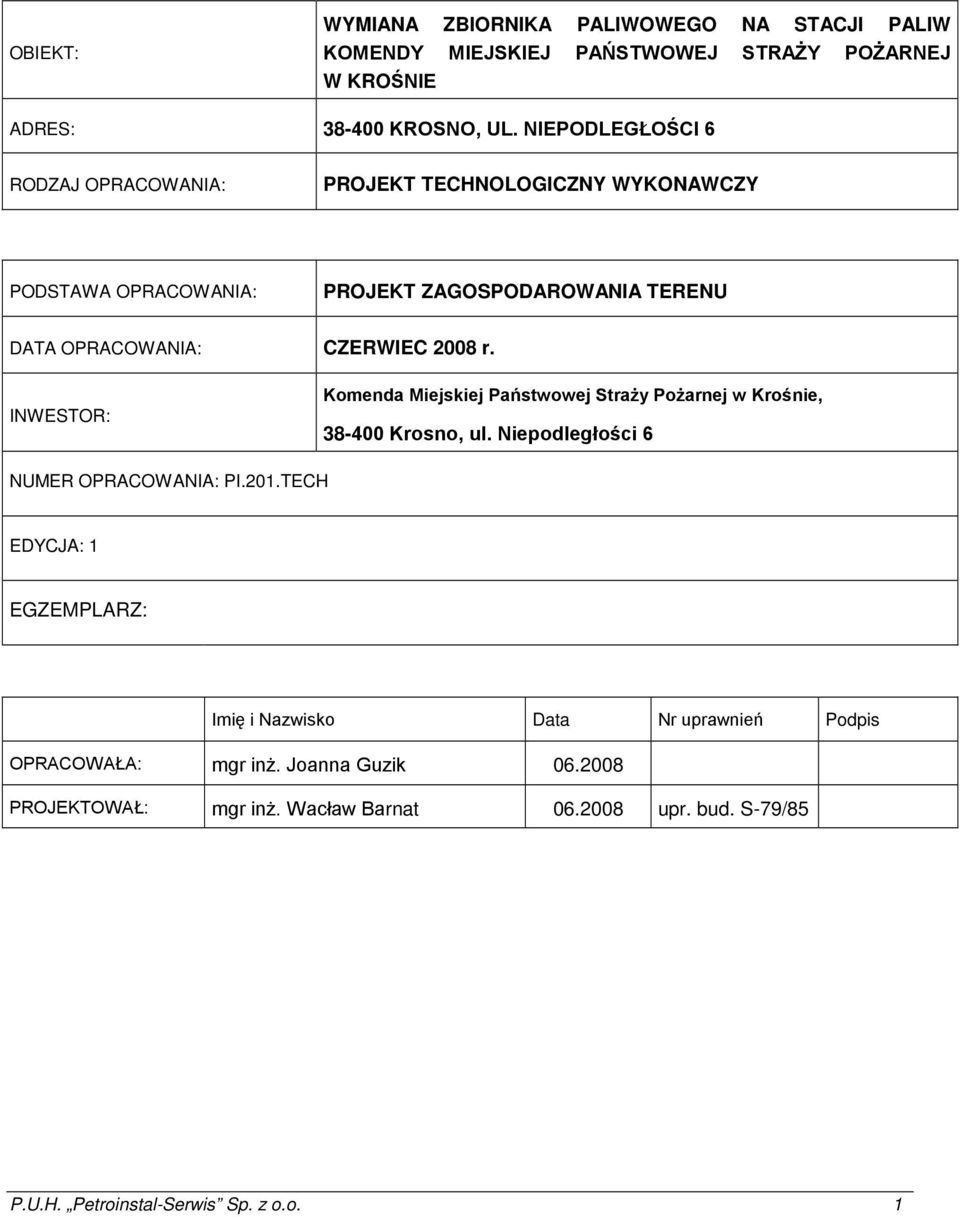 r. INWESTOR: Komenda Miejskiej Państwowej StraŜy PoŜarnej w Krośnie, 38-400 Krosno, ul. Niepodległości 6 NUMER OPRACOWANIA: PI.201.