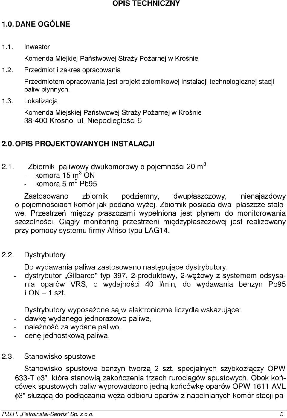 Lokalizacja Komenda Miejskiej Państwowej StraŜy PoŜarnej w Krośnie 38-400 Krosno, ul. Niepodległości 6 2.0. OPIS PROJEKTOWANYCH INSTALACJI 2.1.
