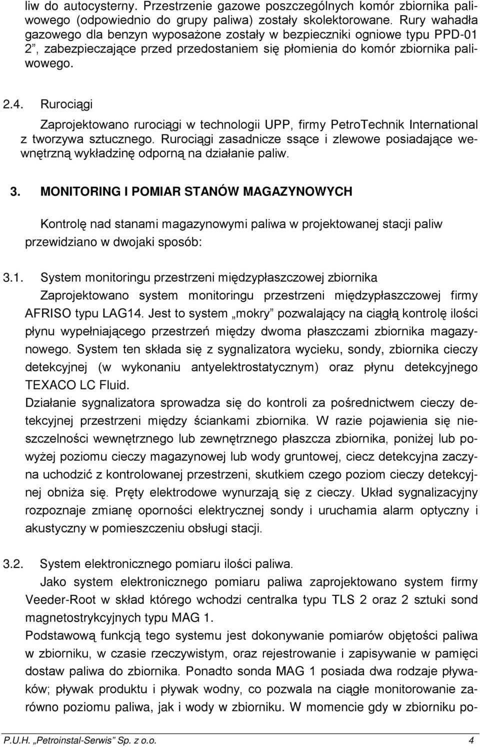 Rurociągi Zaprojektowano rurociągi w technologii UPP, firmy PetroTechnik International z tworzywa sztucznego.