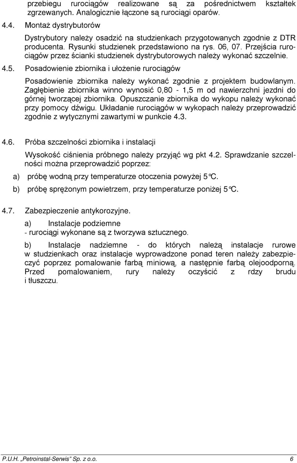 Przejścia rurociągów przez ścianki studzienek dystrybutorowych naleŝy wykonać szczelnie. 4.5.