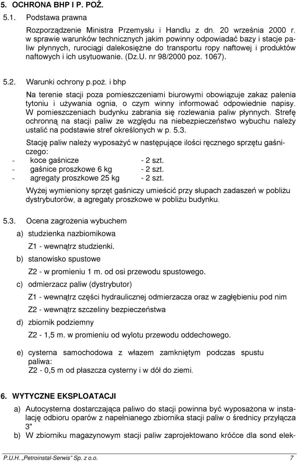 nr 98/2000 poz. 1067). 5.2. Warunki ochrony p.poŝ. i bhp Na terenie stacji poza pomieszczeniami biurowymi obowiązuje zakaz palenia tytoniu i uŝywania ognia, o czym winny informować odpowiednie napisy.