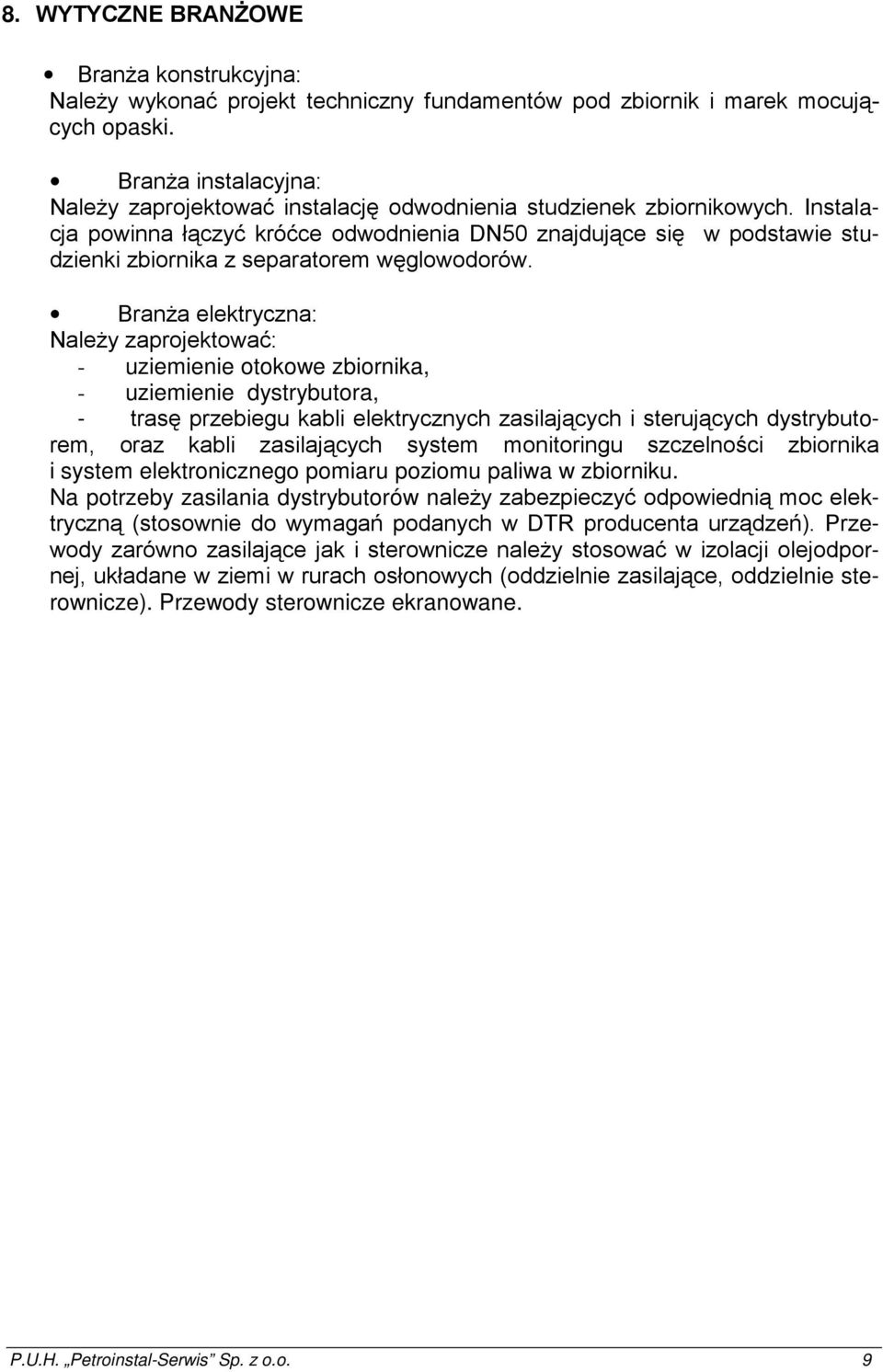 Instalacja powinna łączyć króćce odwodnienia DN50 znajdujące się w podstawie studzienki zbiornika z separatorem węglowodorów.