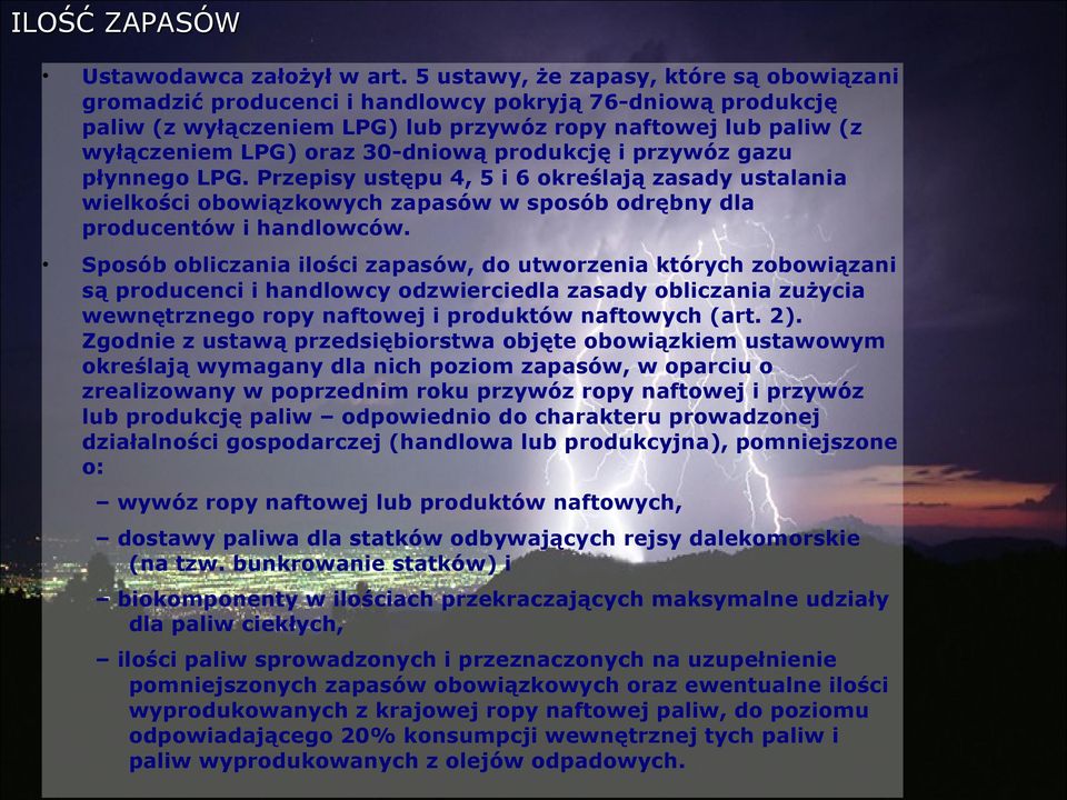 produkcję i przywóz gazu płynnego LPG. Przepisy ustępu 4, 5 i 6 określają zasady ustalania wielkości obowiązkowych zapasów w sposób odrębny dla producentów i handlowców.