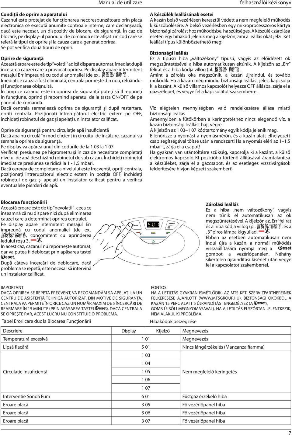 Se pot verifica două tipuri de opriri. Oprire de siguranţă Această eroare este de tip volatil adică dispare automat, imediat după încetarea cauzei care a provocat oprirea.