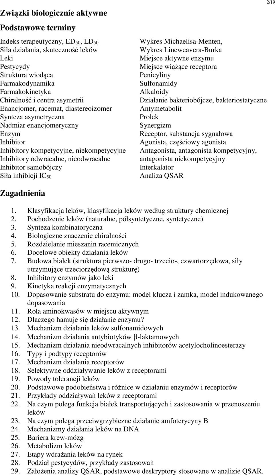 samobójczy Siła inhibicji IC50 Wykres Michaelisa-Menten, Wykres Lineweavera-Burka Miejsce aktywne enzymu Miejsce wiążące receptora Penicyliny Sulfonamidy Alkaloidy Działanie bakteriobójcze,