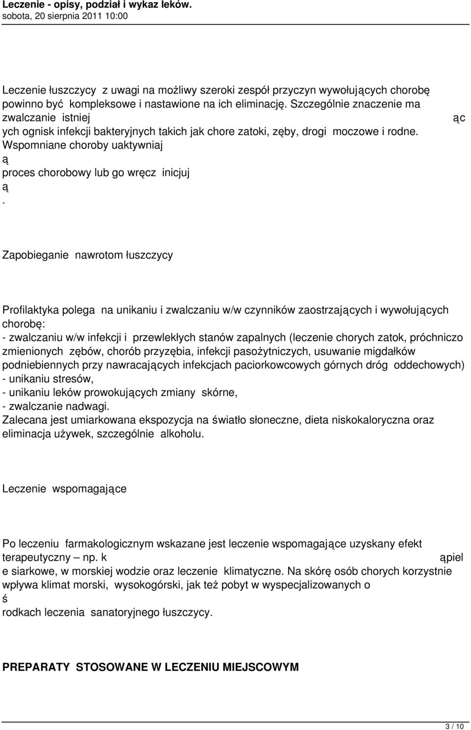 c Zapobieganie nawrotom łuszczycy Profilaktyka polega na unikaniu i zwalczaniu w/w czynników zaostrzajcych i wywołujcych chorobę: - zwalczaniu w/w infekcji i przewlekłych stanów zapalnych (leczenie