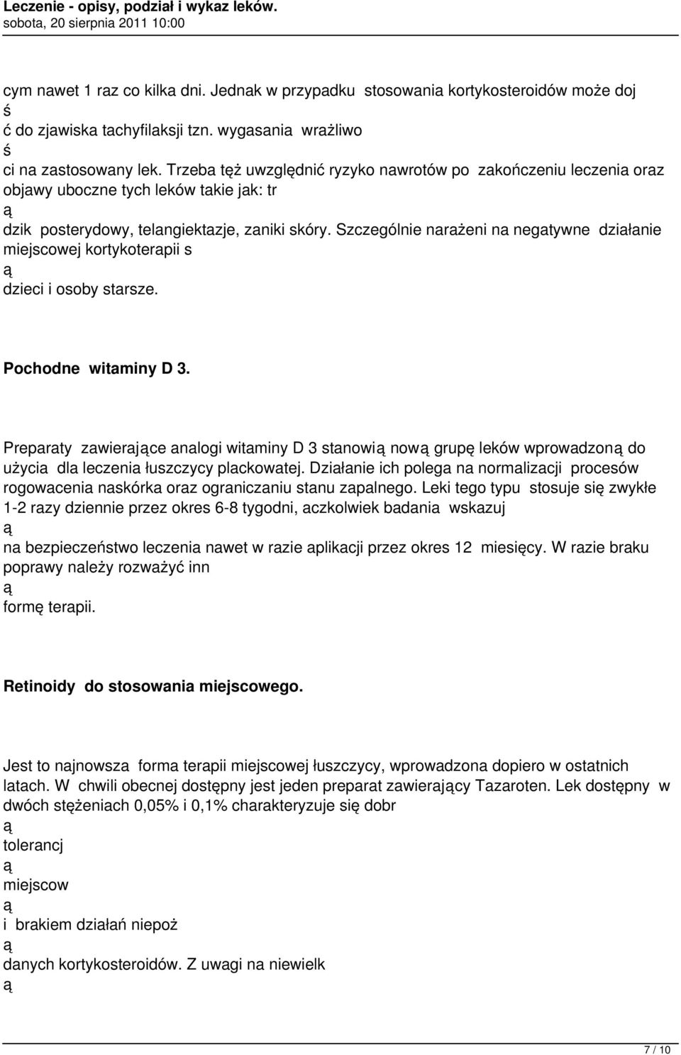 Szczególnie narażeni na negatywne działanie miejscowej kortykoterapii s dzieci i osoby starsze. Pochodne witaminy D 3.