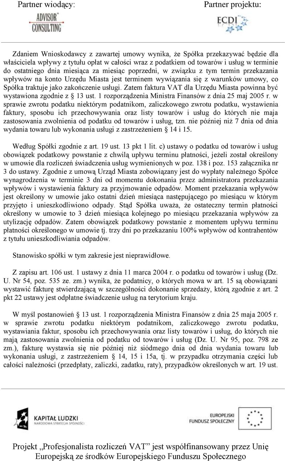 Zatem faktura VAT dla Urzędu Miasta powinna być wystawiona zgodnie z 13 ust. 1 rozporządzenia Ministra Finansów z dnia 25 maj 2005 r.