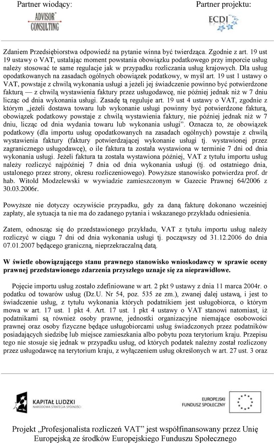 Dla usług opodatkowanych na zasadach ogólnych obowiązek podatkowy, w myśl art.